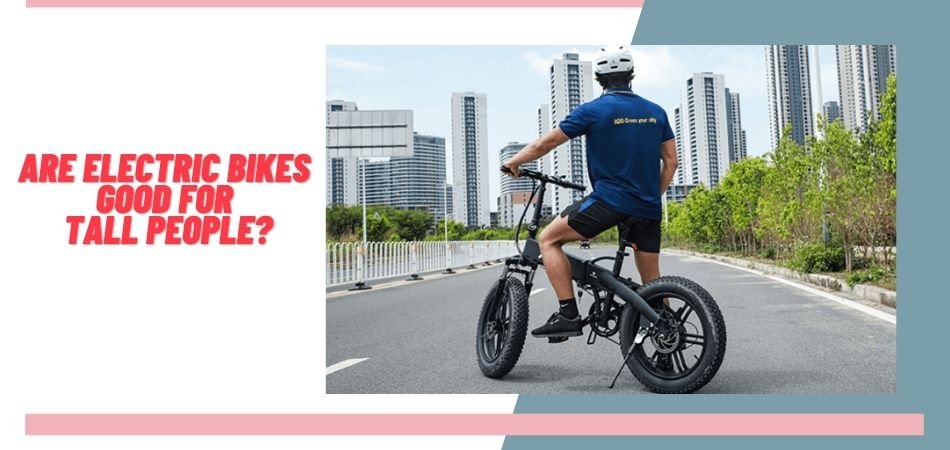 Are Electric Bikes Good For Tall People