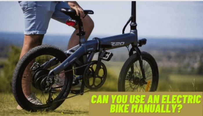 Can You Use an Electric Bike Manually