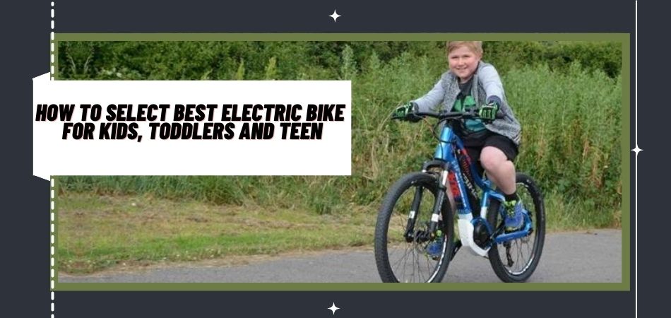 How To Select Best Electric Bike For Kids, Toddlers And Teen